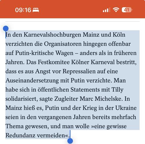 In den Karnevalshochburgen Mainz und Köln verzichten die Organisatoren hingegen offenbar auf Putin-kritische Wagen - anders als in früheren Jahren. Das Festkomitee Kölner Karneval bestritt, dass es aus Angst vor Repressalien auf eine Auseinandersetzung mit Putin verzichte. Man habe sich in öffentlichen Statements mit Tilly solidarisiert, sagte Zugleiter Marc Michelske. In Mainz hieß es, Putin und der Krieg in der Ukraine seien in den vergangenen Jahren bereits mehrfach Thema gewesen, und man wolle »eine gewisse Redundanz vermeiden«.