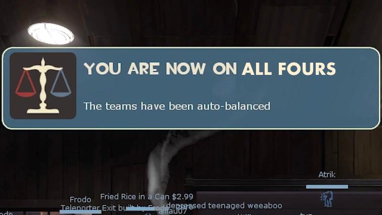 A screenshot from TF2 showing an edit of the auto-ballance text box reading "You are now on all fours"