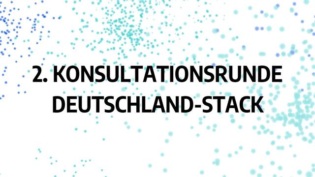 Bild mit Text: 2. Konsultationsrunde Deutschland-Stack.
