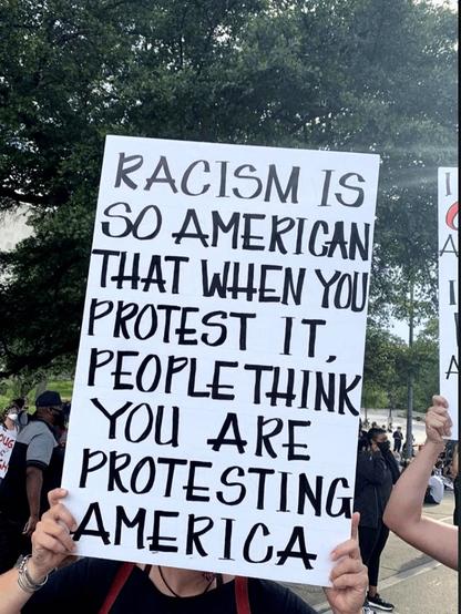 RACISM IS SO AMERICAN THAT WHEN YOU PROTEST IT, PEOPLE THINK YOU ARE PROTESTING AMERICA🖖