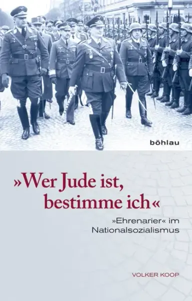 Cover of a book by Volker Koop titled »Wer Jude ist, bestimme ich« -»Ehrenarier« im Nationalsozialismus" showing a fotograf of Hermann Göring and other leading Nazis parading in front of soldiers in Hab-Acht-Haltung.