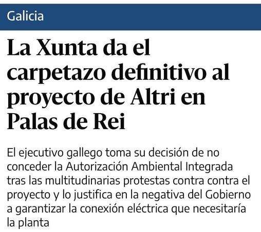 Titular: La Xunta da el carpetazo definitivo al proyecto de Altri en Palas de Rei
Subtítulo: El ejecutivo gallego toma su decisión de no conceder la Autorización Ambiental Integrada tras las multitudinarias protestas contra contra el proyecto y lo justifica en la negativa del Gobierno a garantizar la conexión eléctrica que necesitaría la planta