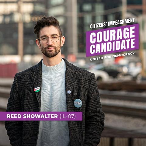 A graphic from Citizens' Impeachment. At the top, it reads "CITIZENS' IMPEACHMENT" in white text. The central section features a photograph of the candidate. The word "COURAGE CANDIDATE" appears in large uppercase letters. Below that, in smaller text, it reads. "UNITED FOR DEMOCRACY." At the bottom, the candidate's name is prominently displayed: "REED SHOWALTER (IL-07)."