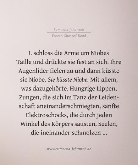 Sie schloss die Arme um Niobes Taille und drückte sie fest an sich. Ihre Augenlider fielen zu und dann küsste sie Niobe. Sie küsste Niobe. Mit allem, was dazugehörte. Hungrige Lippen, Zungen, die sich im Tanz der Leidenschaft aneinanderschmiegten, sanfte Elektroschocks, die durch jeden Winkel des Körpers sausten, Seelen, die ineinander schmolzen&nbsp;…
