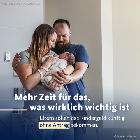 Bild einer Familie mit Kind. In dem Bild steht: Mehr Zeit für das, was wirklich wichtig ist. Eltern sollen das Kindergeld künftig ohne Antrag bekommen.