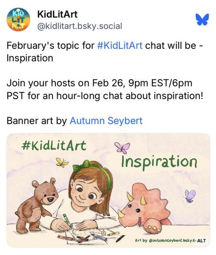 Illustration of a young child drawing with crayons. Around the child is a cute teddy bear and a triceratops and some butterflies. Words read 'Inspiration, #kidlitart Illustration by @autumnseybert.bsky.social