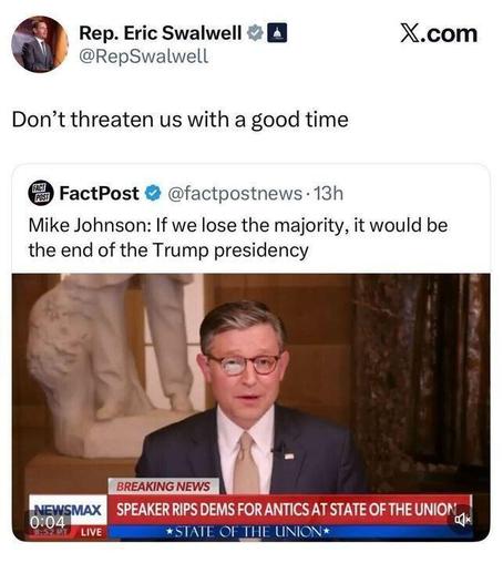 Screenshot of an X post by Rep. Eric Swalwell that reads, “Don’t threaten us with a good time,” quote-tweeting a FactPost clip of Speaker Mike Johnson saying, “If we lose the majority, it would be the end of the Trump presidency.” The embedded image shows Johnson speaking on Newsmax with a “Breaking News” banner and “State of the Union” chyron visible.