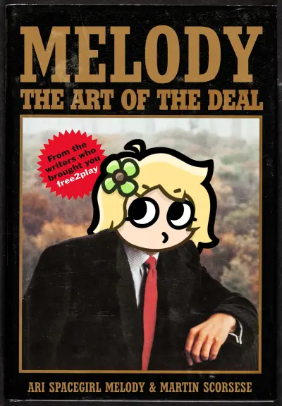 an edited version of the "TRUMP: The Art of The Deal" book cover, now reading "MELODY: The Art of The Deal", by Ari Spacegirl Melody and Martin Scorsese, "From the writers who brought you free2play"