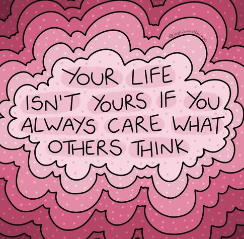 Square illustration in layered shades of pink with scalloped, cloud like shapes radiating from the centre and small white dots scattered across the background. In the middle, handwritten black text reads: “Your life isn’t yours if you always care what others think.” The overall tone is bold, playful and direct, with a strong contrast between the dark lettering and the soft pink background. Picture credit joyfulsmolthings