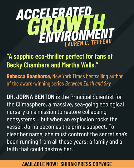 “A sapphic eco-thriller perfect for fans of Becky Chambers and Martha Wells.” -Rebecca Roanhorse, New York Times bestselling author of the award-winning series Between Earth and Sky
DR. JORNA BENTON is the Principal Scientist for the Climasphere, a massive, sea-going ecological nursery on a mission to restore collapsing ecosystems… but when an explosion rocks the vessel, Jorna becomes the prime suspect. To clear her name, she must confront the secret she’s been running from all these years: a family and a faith that could destroy her.
For information and ordering options, visit shirakipress.com/age