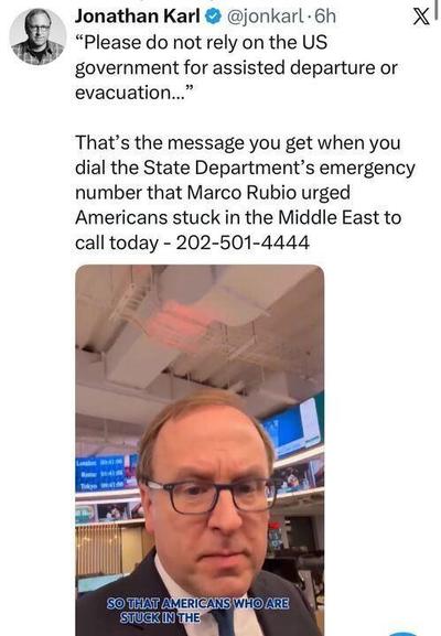 Screenshot of an X post by journalist Jonathan Karl quoting a message heard when calling the State Department emergency number, advising Americans not to rely on the U.S. government for assisted departure or evacuation. Below is a video still of Karl speaking in a newsroom.