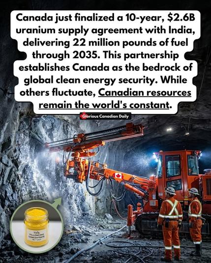Canada just finalized a 10-year, $2.6B
uranium supply agreement with India,
delivering 22 million pounds of fuel
through 2035. This partnership
establishes Canada as the bedrock of
global clean energy security. While
others fluctuate, Canadian resources
remain the world's constant

Glorious Canadian Daily