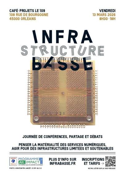 Affiche de la journée de conférence Infrabasse, qui a lieu le 13 mars 2026 au Café-Projets Le 109 à Orléans, de 8h30 à 18h.
Sujet : penser la matérialité des services numériques, agir pour des infrastructures limitées et soutenables.
Plus d'infos sur infrabasse.fr