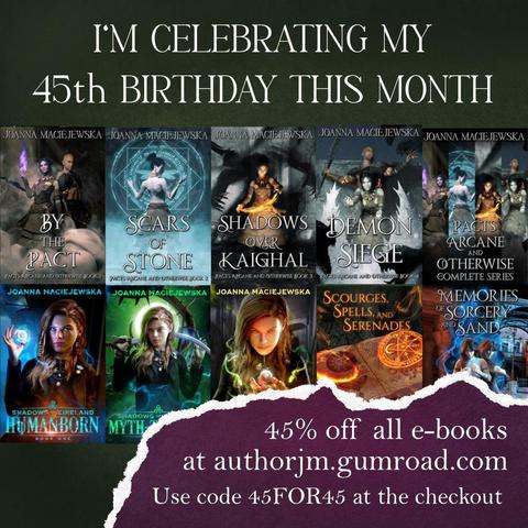 Covers of books by Joanna Maciejewska and text: I'm celebrating my 45th birthday this month. 45% off all e-books at authorjm.gumroad.com. Use code 45FOR45 (all caps) at the checkout