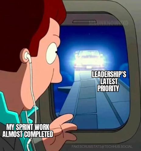 Screencap from American Dad
Man (labeled "My sprint work almost completed") looking out a window and seeing a car (labeled "Leadership's latest priority") barreling right at them.