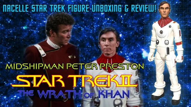 Midshipman Peter Preston - Nacelle Star Trek Action Figure Unboxing & Review!