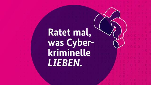 Pinke Grafik mit leichtem binären Zahlenmuster im Hintergrund. Mittig ein violetter Kreis mit weißer Schrift und einem Herz-Icon mit einem Fragezeichen. Der Text:
Ratet mal, was Cyberkriminelle LIEBEN.