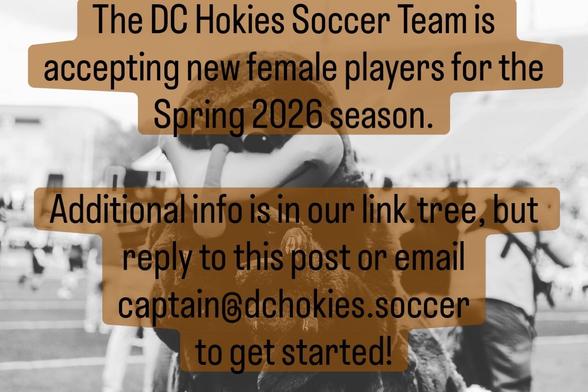 An announcement for the DC Hokies Soccer Team seeking new female players for the Spring 2026 season, featuring the Hokie Bird and providing contact information for inquiries.