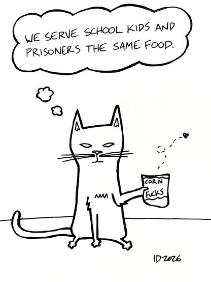 a white cat with white pupil-less eyes holds a bag labelled "corn fucks" from which a fly buzzes and thinks "we serve school kids and prisoners the same food."