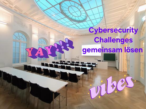 Vorlesungssaal mit vielen Sesseln. Text: "Cybersecurity challenges gemeinsam lösen, yay! Vibes!"