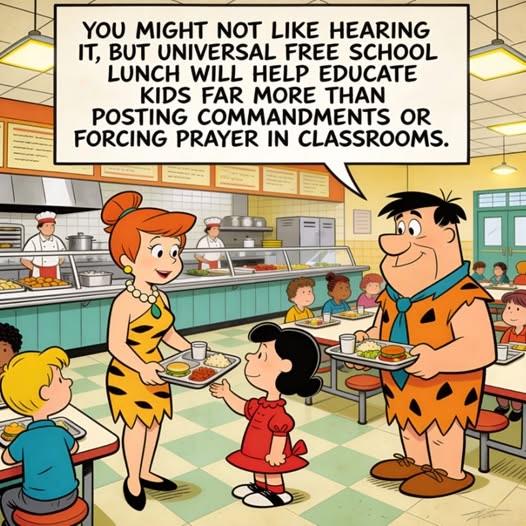 YOU MIGHT NOT LIKE HEARING IT, BUT UNIVERSAL FREE SCHOOL LUNCH WILL HELP EDUCATE KIDS FAR MORE THAN POSTING COMMANDMENTS OR FORCING PRAYER IN CLASSROOMS.