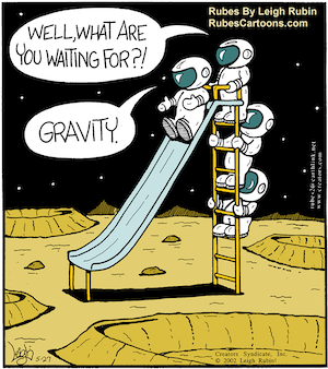 Astronauts on a slide: "What are you waiting for?" reply: "Gravity"