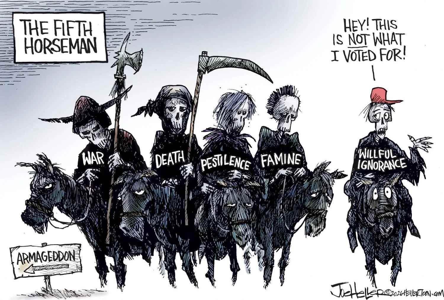 The fifth horseman, a comic depicting war, death, pestilence, famine, and willfull ignorance, who wears a red cap and says "this is not what I voted for!" A sign with Armageddon pointing off to the left.