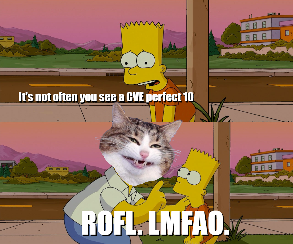 An over-under image of two frames from the Simpsons TV show, top frame is Bart with a street in the background. Text has been added to appear as if Bart is saying "it's not too often you see a CVE perfect 10". Bottom Frame is the same background, but with Homer's body and Catte's face replying to Bart, "ROFL. LMFAO."