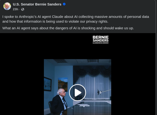 A post from Bernie Sanders: I spoke to Anthropic’s AI agent Claude about AI collecting massive amounts of personal data and how that information is being used to violate our privacy rights. What an AI agent says about the dangers of AI is shocking and should wake us up.