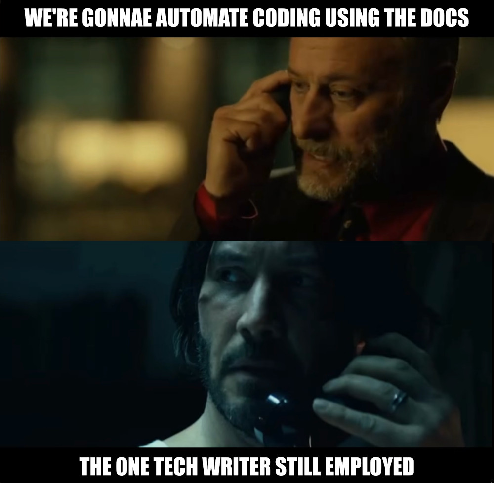 John wick, the phone call scene We're gonnae automate coding using docs John is the one tech writer still employed