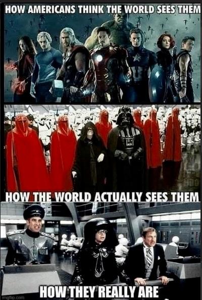 1st panel shows Marvel super heroes. Reads: How Americans see them[elves] 2nd panel shows Star Wars storm troopers and Darth Vader & Darth Sidious. Reads: How the World actually sees them. 3rd panel shows Mel Brooks, Rick Moranis, from the movie "Space Balls." Reads: How they really are.