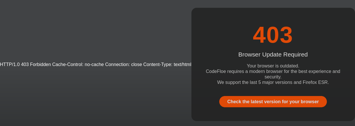 HTTP/1.0 403 Forbidden Cache-Control: no-cache Connection: close Content-Type: text/html 403 Browser Update Required Your browser is outdated. CodeFloe requires a modern browser for the best experience and security. We support the last 5 major versions and Firefox ESR. Check the latest version for your browser