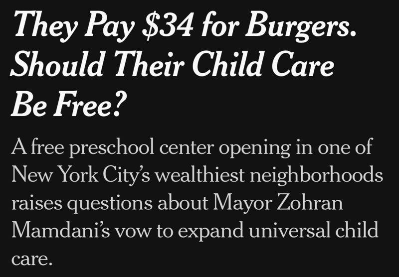 Screenshot of a really bad NYT headline and subtitle: They Pay $34 for Burgers. Should Their Child Care Be Free? A free preschool center opening in one of New York City’s wealthiest neighborhoods raises questions about Mayor Zohran Mamdani’s vow to expand universal child care.