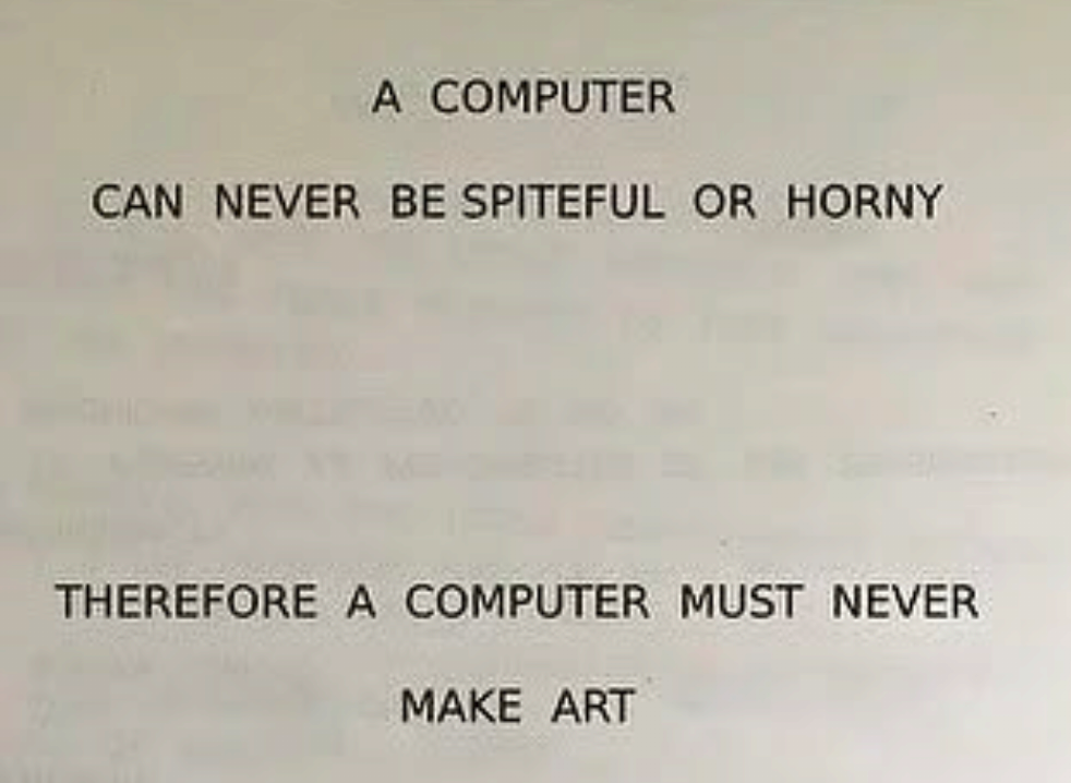 a computer can never be spiteful or horny therefore a computer must never make art
