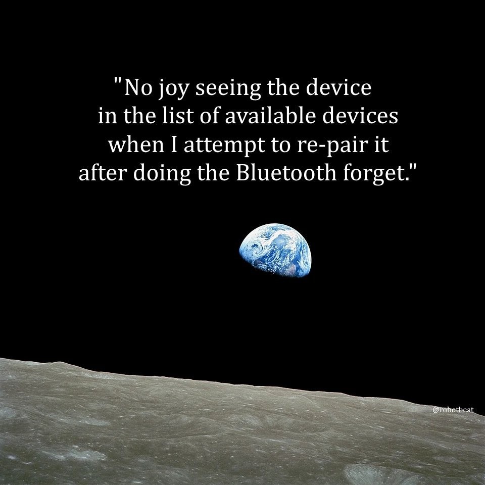 a photo of the earth half in darkness from the surface of the moon. a quote has been laid over the image saying "No joy seeing the device in the list of available devices when I attempt to re-pair it after doing the Bluetooth forget."