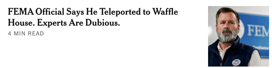 NY Times headline:  FEMA Official Says He Teleported to Waffle House. Experts Are Dubious.