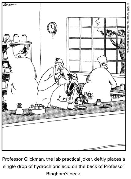 Professor Glickman, the lab practical joker, deftly places a single drop of hydrochloric acid on the back of Professor Bingham's neck.