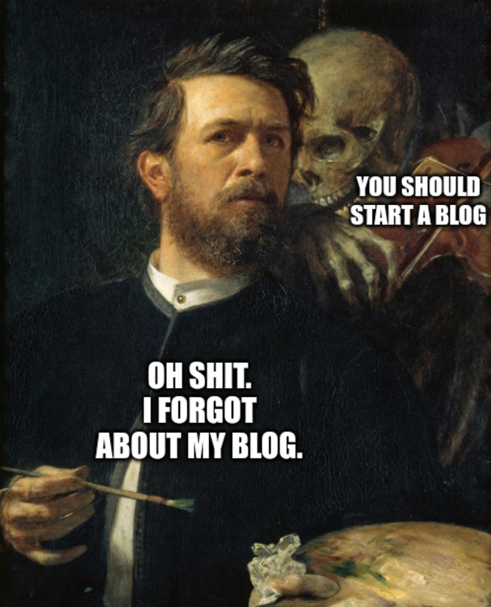 A dude painting while a skeleton is whispering in his ear "You should start a blog." He responds "Oh shit. I forgot about my blog."
