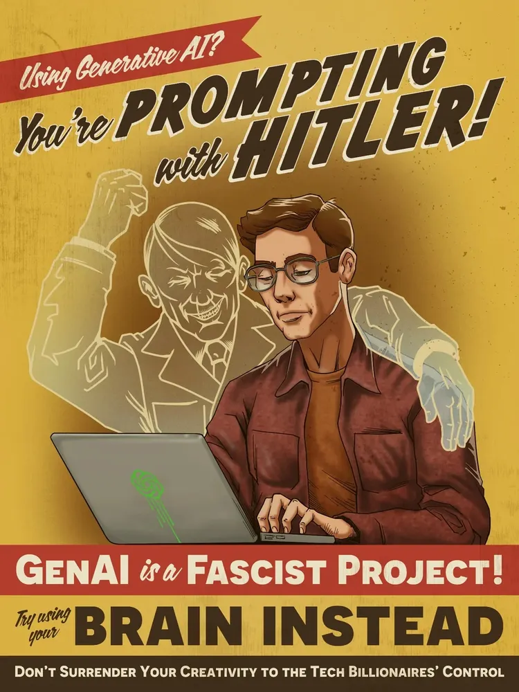 (World War 2 style propaganda poster)  Using Generative AI? You're PROMPTING with HITLER! Gen AI is a FASCIST PROJECT! Trying using your BRAIN INSTEAD Don't surrender your creativity to the Tech Billionaire's Control