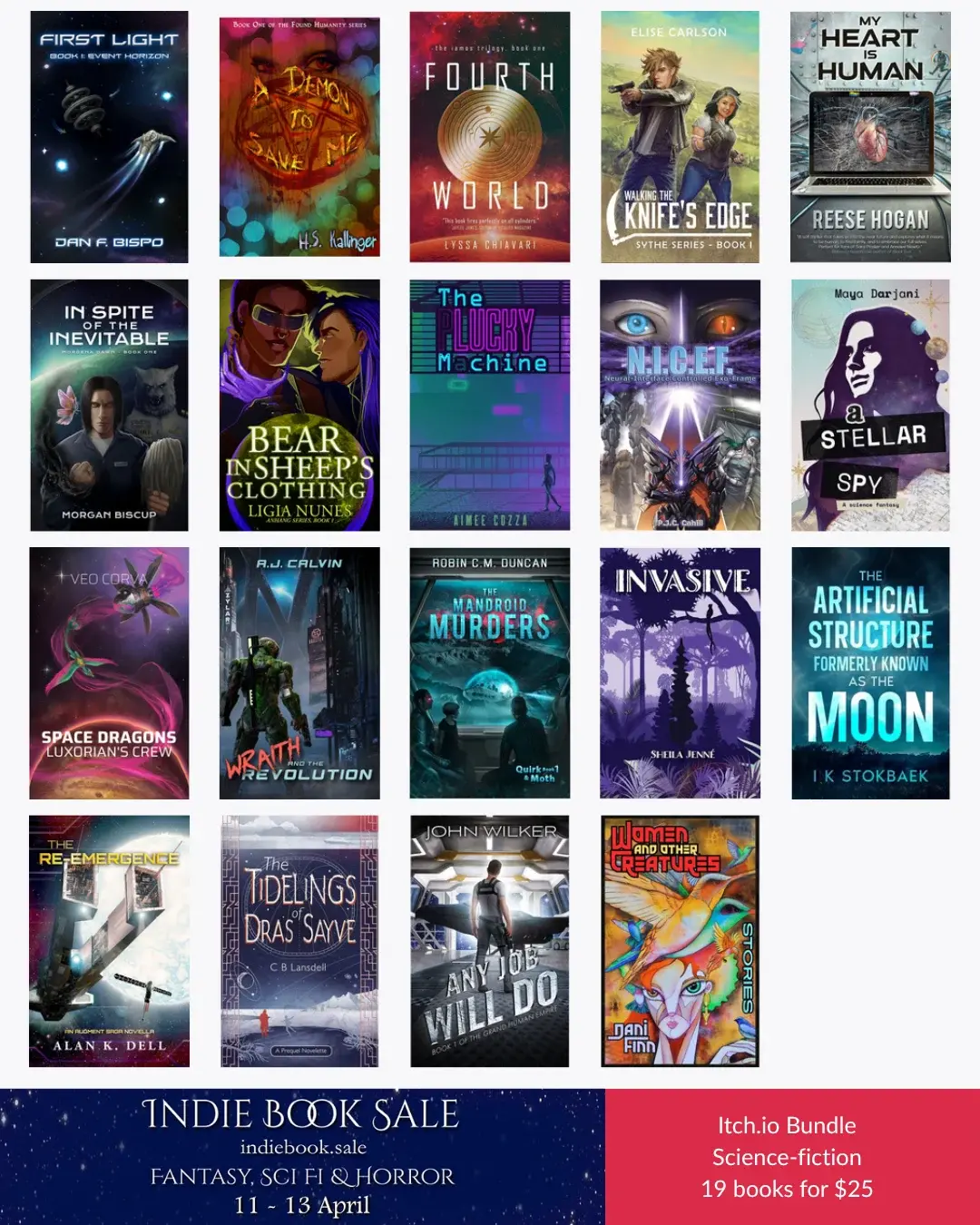 A graphic with the covers of all the books in the scifi bundle: The Lucky Machine by Aimee Cozza Wraith and the Revolution by A.J. Calvin Women and Other Creatures by Dani Finn Event Horizon by Dan F. Bispo Walking the Knife's Edge by Elise Carlson The Re-Emergence by Alan K. Dell The Artificial Structure Formerly Known as the Moon by I K Stokbaek The Tidelings of Dras Sayve by C. B. Lansdell Bear in Sheep's Clothing by Ligia Nunes Fourth World by Lyssa Chiavari A Stellar Spy by Maya Darjani Any Job Will Do by John Wilker N.I.C.E.F. by P.J.C. Cahill Invasive by Sheila Jenné In Spite of the Inevitable by Morgan Biscup The Mandroid Murders by Robin C. M. Duncan  My Heart is Human by Reese Hogan Luxorian's Crew by Veo Corva A Demon to Save Me by H.S. Kallinger