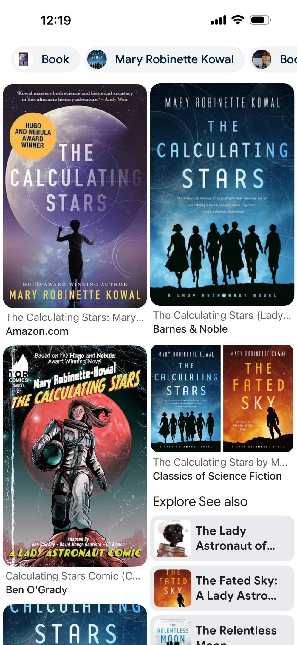 May be an image of tablet, poster, screen, book and text that says '12:19 Book 'Kowal Mary Robinette Kowal andhintorical cutacy Bo HUGO AND NEBULA MARY WINNER KOWAL THE CALCULATIN STARS THE CALCULATING STARS အကျုင်ါးတနွး HUGO AWAHD-WINNING MARY ROBINETTE KOWAL The Calculating Stars: Mary... Amazon.com The Calculating Stars (Lady... Barnes & Noble Based Hugo Nebula Aiard Vitrtina ovel TOR COMICS Mary Robinette- THE CALCULATING STARS VARFFERICETTECOFAL CALCULATING STARS THE FATED SKY The Calculating Stars by M... Classics of Science Fiction Explore See also Ben Peraty Asturtas autists DYASTRONAUT COMIC The Lady Astronaut of... Calculating Stars Comic (C... Ben O'Grady CiLCULiTING STARS The Fated Sky: A Lady Astro... RELENTLESS The Relentless'
