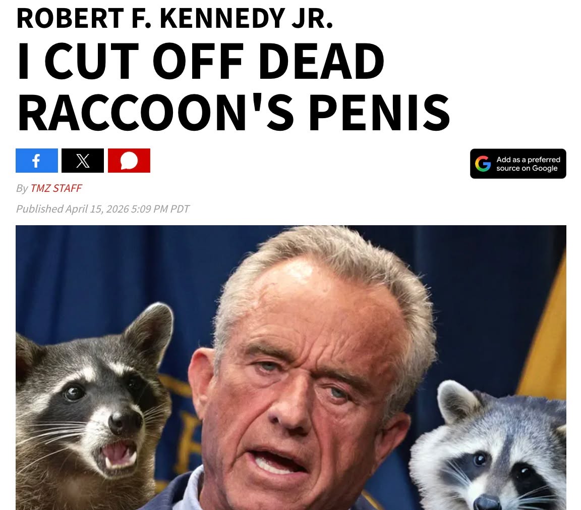 May be an image of slow loris and text that says 'ROBERT F. KENNEDY JR. CUT OFF DEAD RACCOON'S PENIS f By TMZSTAFF TMZ STAFF Published April PubishedApril1,20265:09PMPDT 15, 2026 5:09 PM PDT Add sa ap refe ed sourenGoogle souro on onGoogle nGoogle'