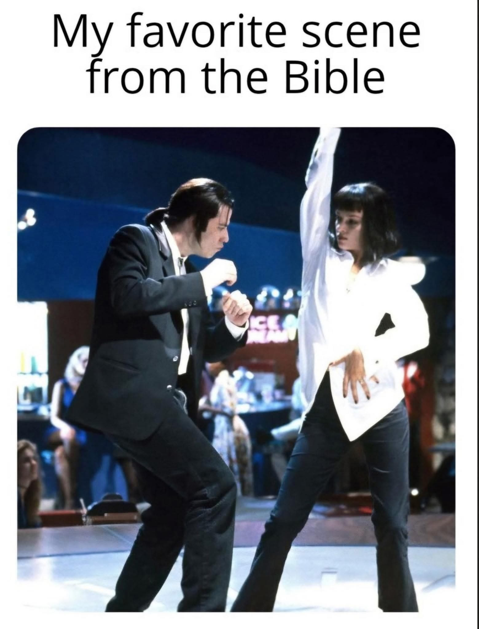 My favorite scene from the Bible [Image shows John Travolta and Uma Thurman dancing in a scene from Pulp Fiction]
