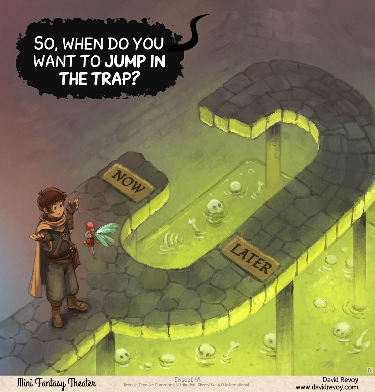 Panel 4. Top down view on the adventurers shrugging in front of the fairy, they reached a dead end. A short path on the right has on the ground the word "Now", and a longer path "Later". Both lead to a giant pool of green acid where bones and skulls are floating.    > Dungeon: "So, when do you want to jump to the trap?"