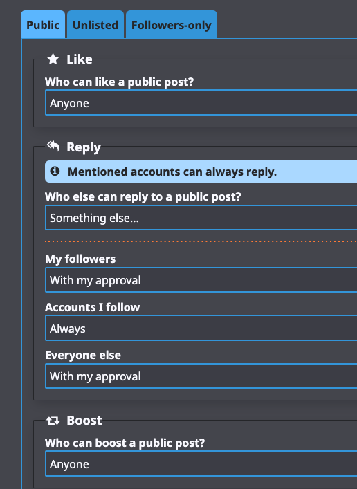 GoToSocial settings for public posts. Replies are configured such that anyone I follow can reply without approval, but everyone else, including followers, requires approval before their reply will show up.