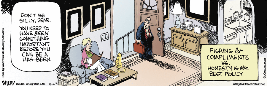 woman reading in chair with cat says to man with briefcase wearing sloppy suit at the door: "Don't be silly, dear. You need to have been something important before you can be a has-been." caption: "Fishing for compliments vs honesty if the best policy"