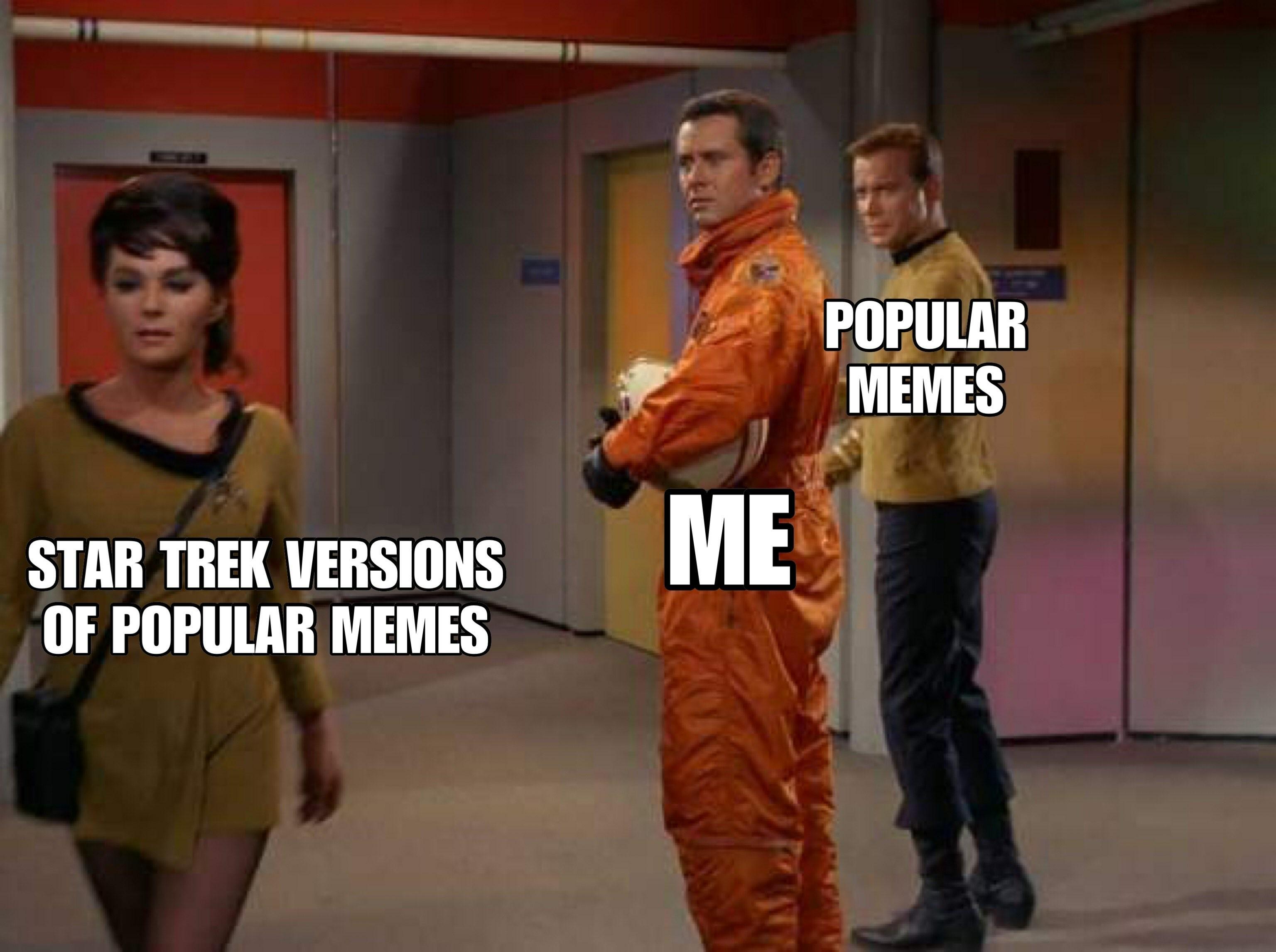 A scene from Star Trek TOS is used in the “distracted boyfriend” meme format. In a USS Enterprise corridor, a woman in a short gold uniform walks past in the foreground. Two men in the background turn to look at her. The man in the middle (labeled “ME”) looks over his shoulder at the woman, while Captain Kirk, behind him, is labeled “POPULAR MEMES” and also looks in her direction. The woman is labeled “STAR TREK VERSIONS OF POPULAR MEMES.”