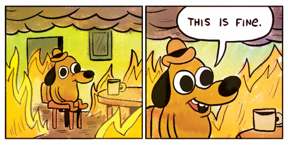 an anthropomorphic dog trying to assure himself that everything is fine, despite sitting in a room that is engulfed in flames
