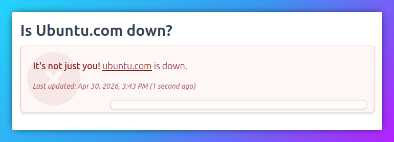 Is Ubuntu.com down? It's not just you! ubuntu.com is down. Last updated: Apr 30, 2026, 3:43 PM (1 second ago)