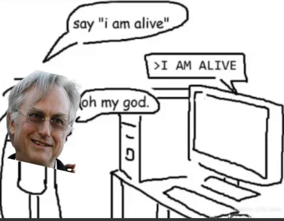 Dawkins says, "Say I am alive" Chatbot says "I am alive" Dawkins is in awe.